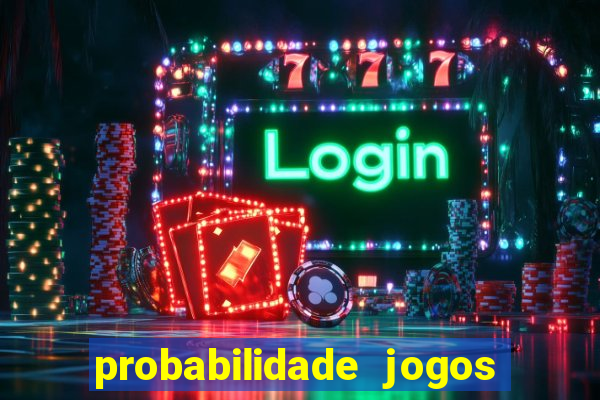 probabilidade jogos de hoje